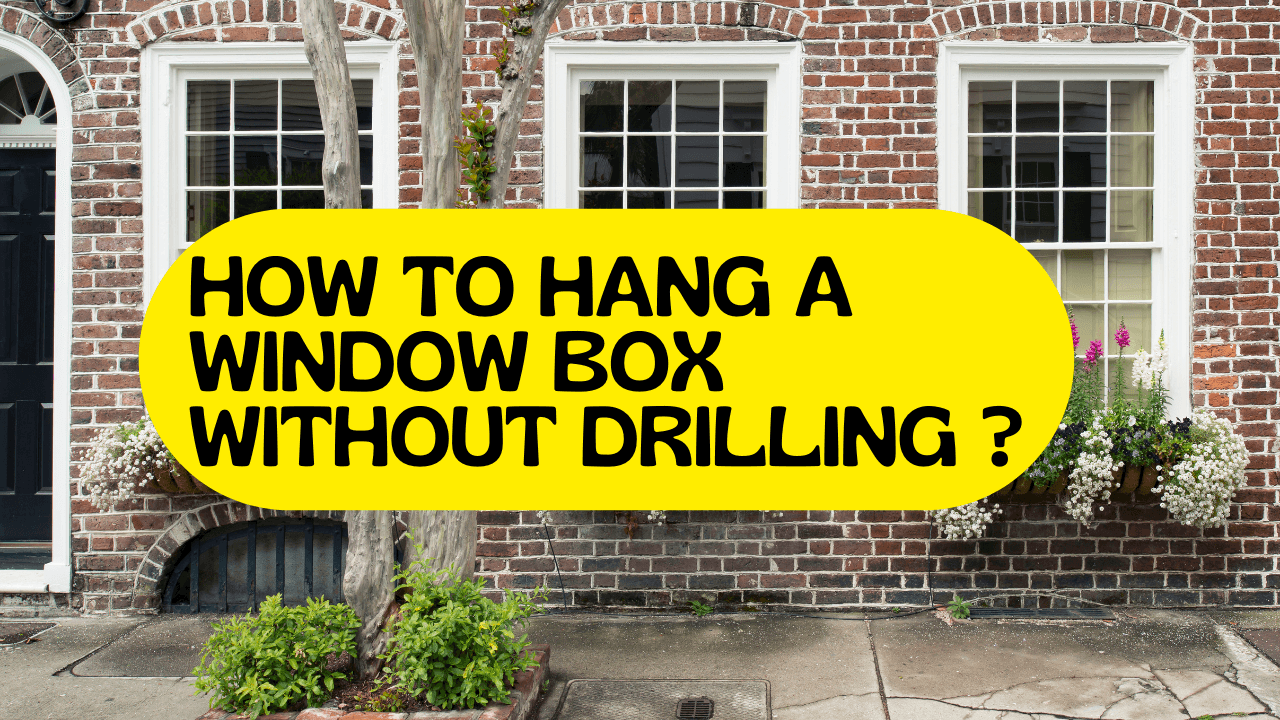 How To Hang A Window Box Without Drilling