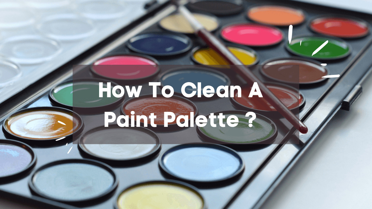 How To Clean A Paint Palette
