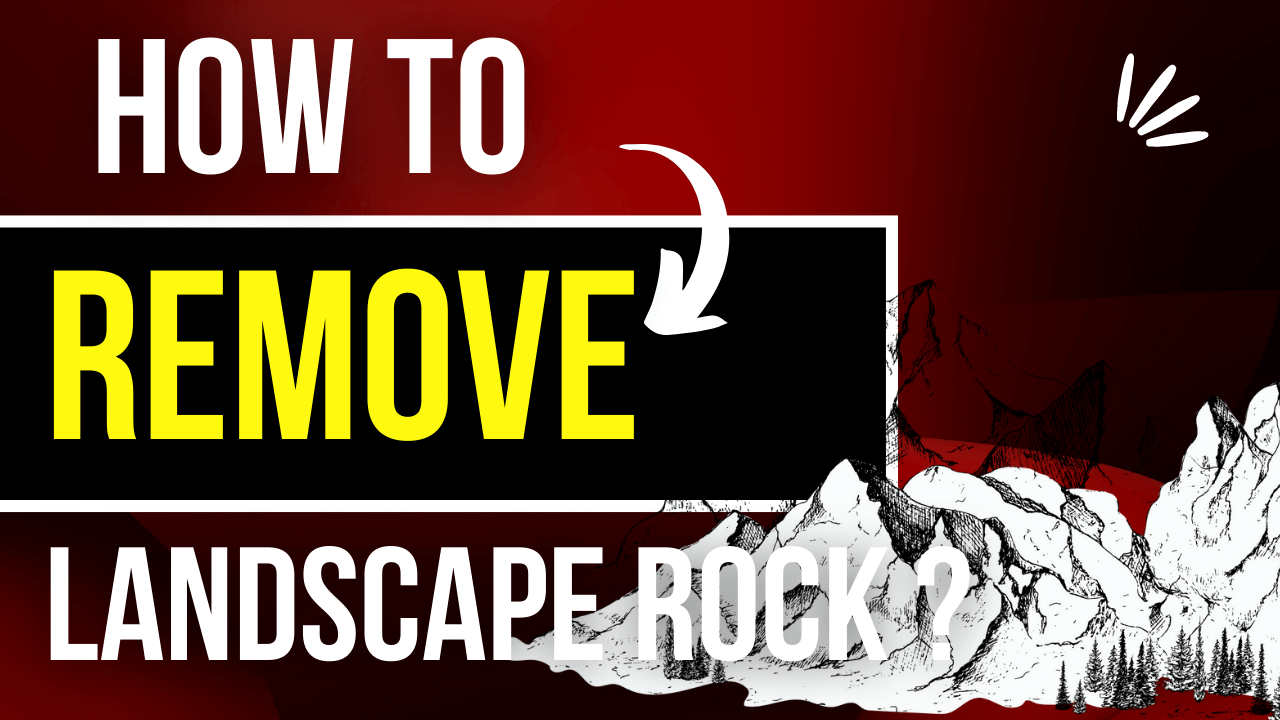 How To Remove Landscape Rock