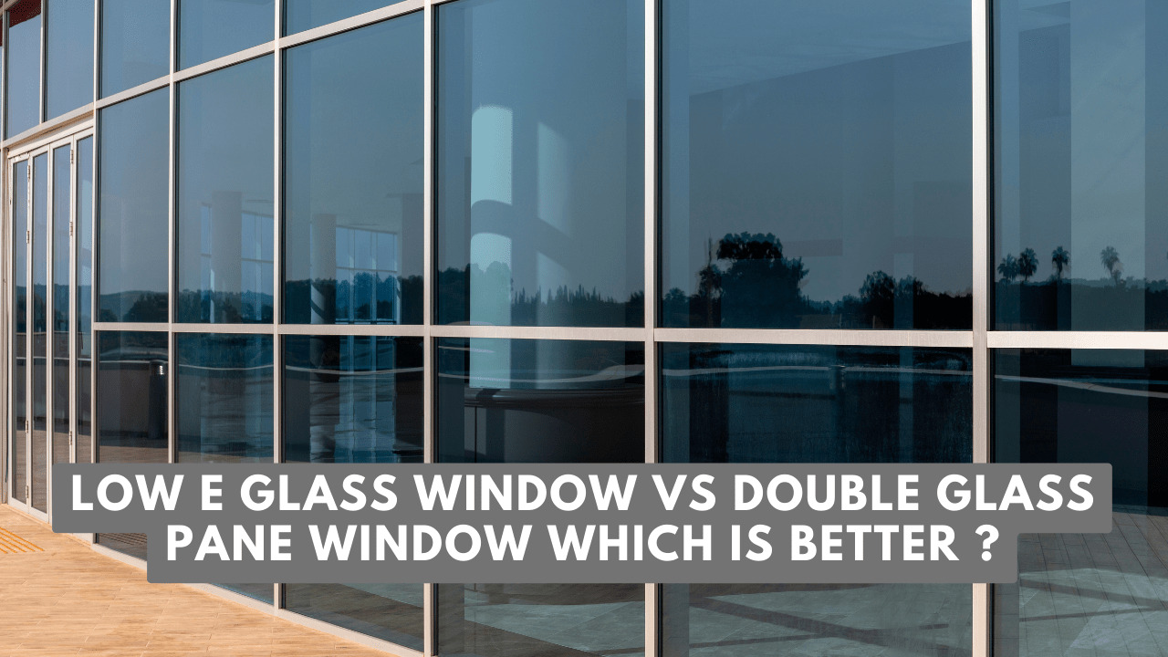 Low-E Glass Window vs Double Glass Pane Window
