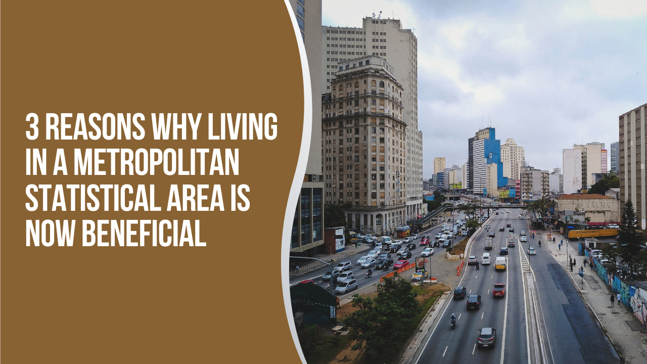 Why Living In A Metropolitan Statistical Area Is Now Beneficial