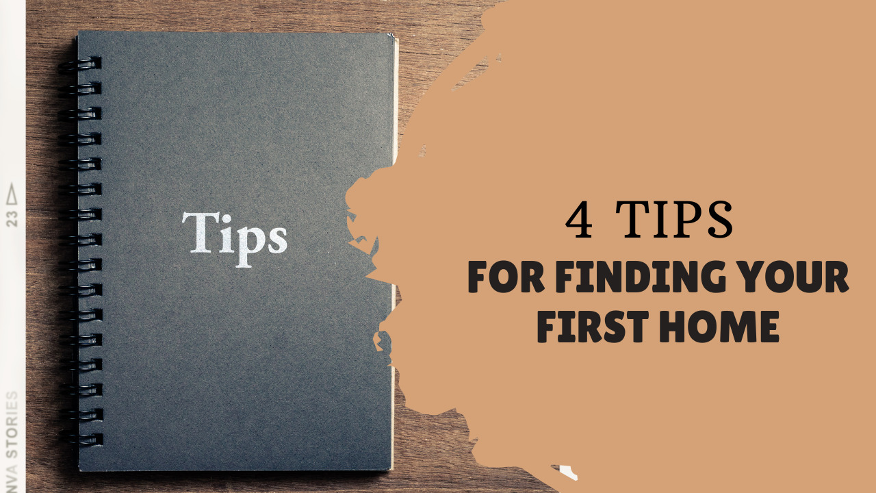 4 Tips For Finding Your First Home