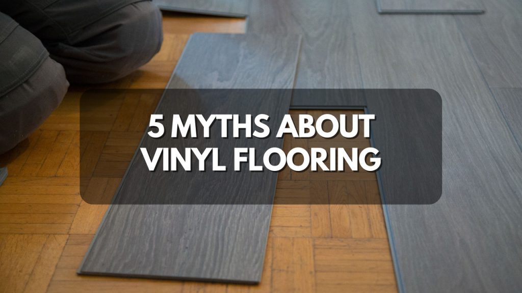 5 Myths About Vinyl Flooring - Construction How