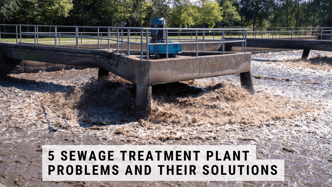 5 Sewage Treatment Plant Problems And Their Solutions