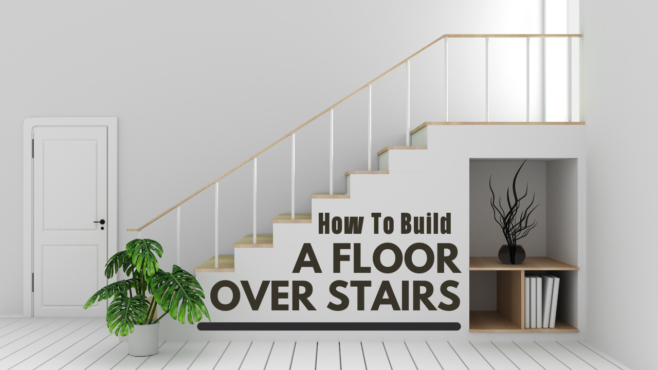 How To Build A Floor Over Stairs
