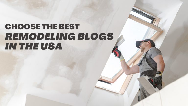 Choose the best remodeling blogs in the USA - Construction How