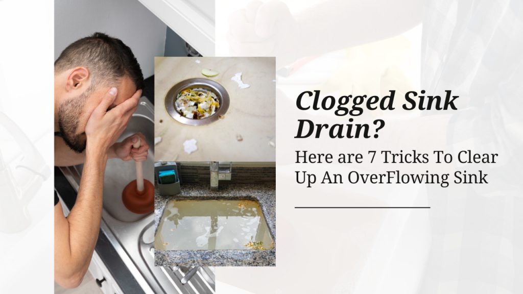 Clogged Sink Drain? Here are 7 Tricks To Clear Up An OverFlowing Sink