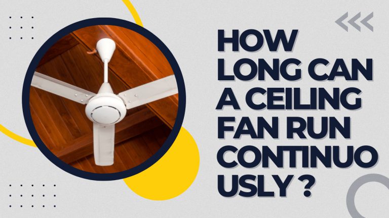 how-long-can-a-ceiling-fan-run-continuously-construction-how