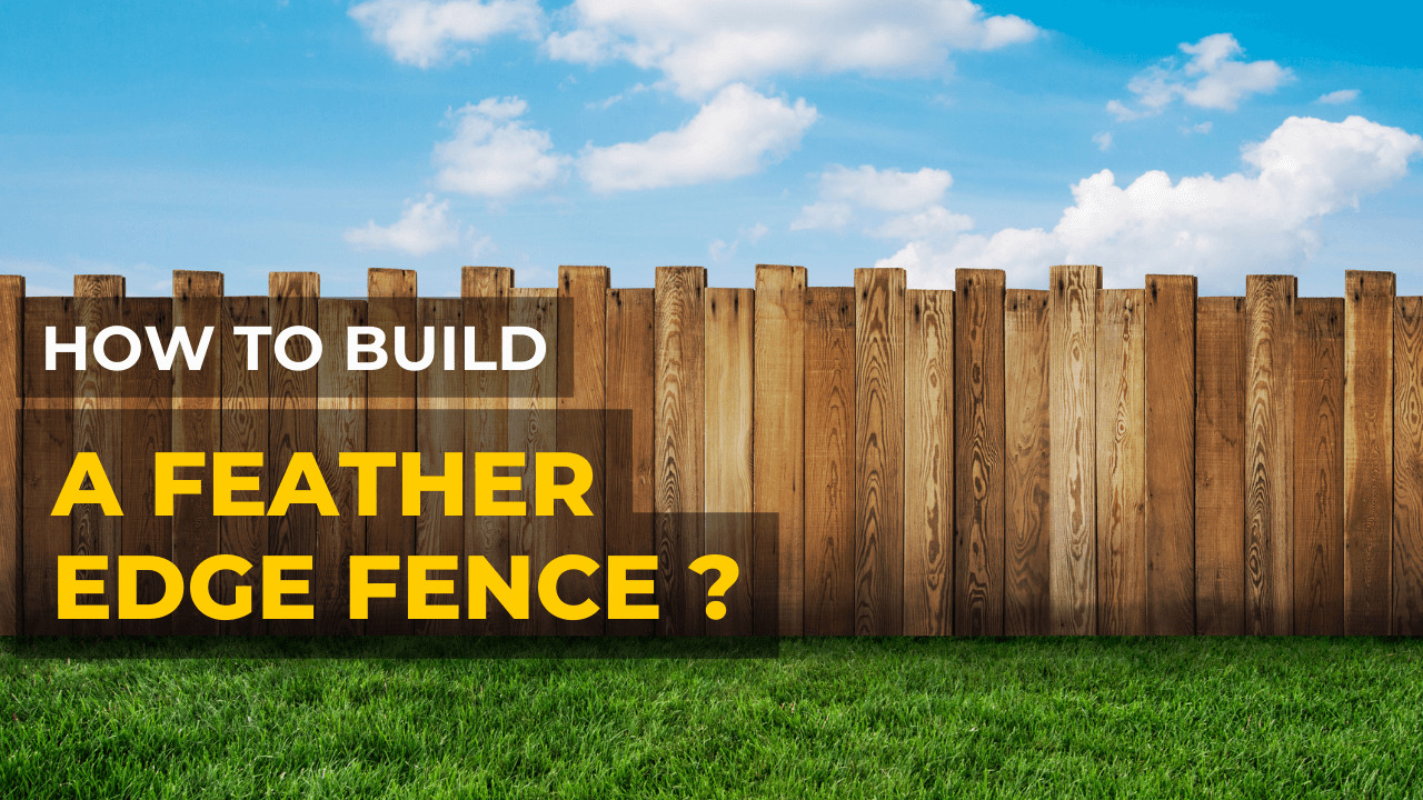 How To Build A Feather Edge Fence