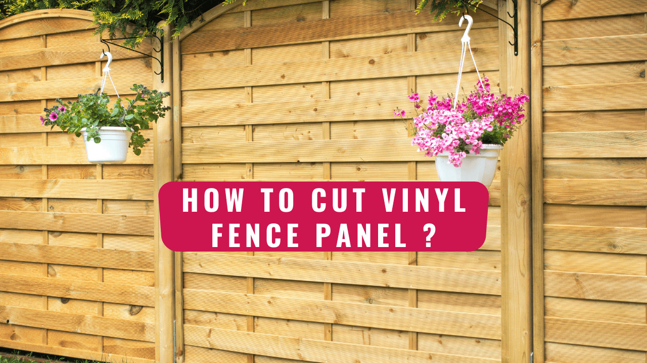 How To Cut Vinyl Fence Panel