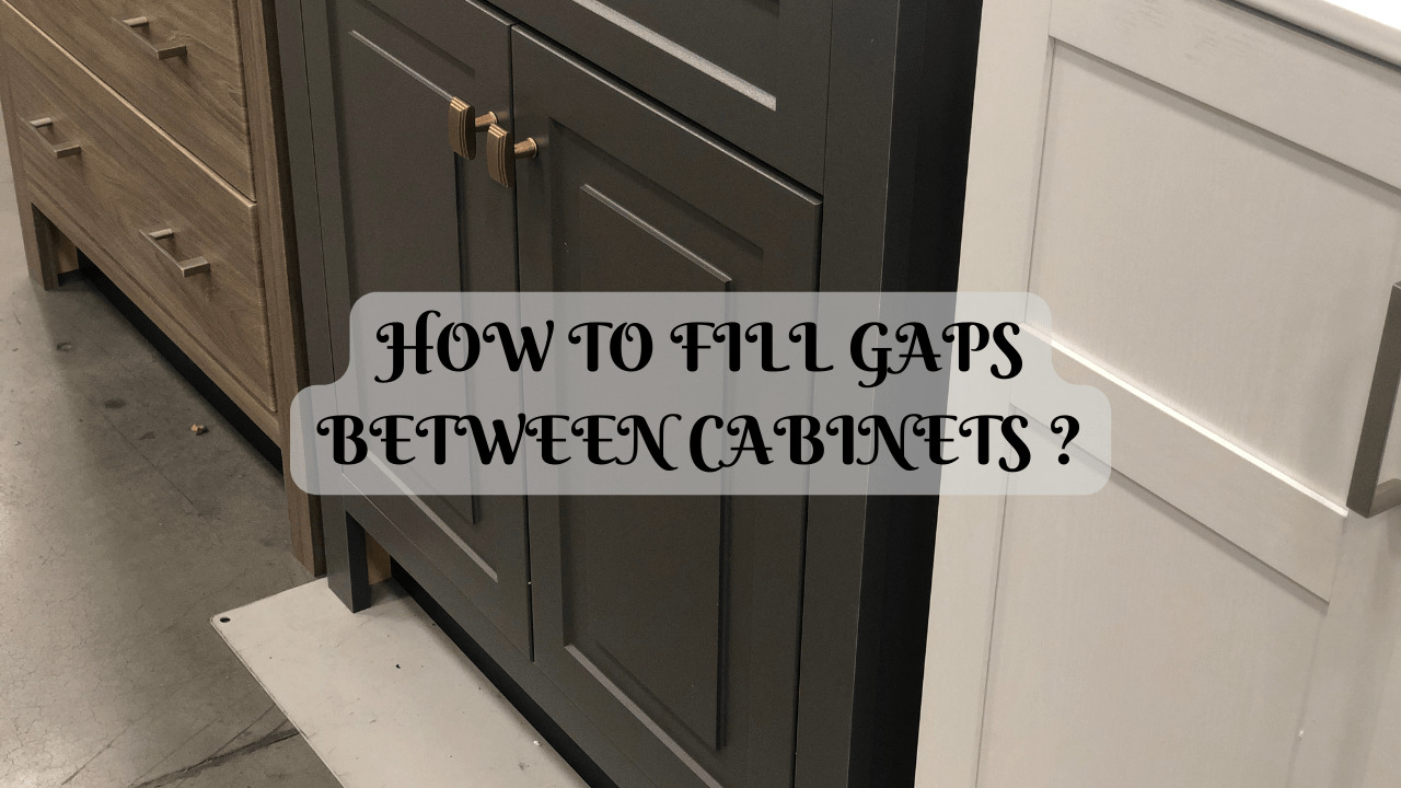 How To Fill Gaps Between Cabinets