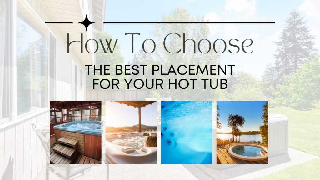 How To Choose The Best Placement For Your Hot Tub Construction How
