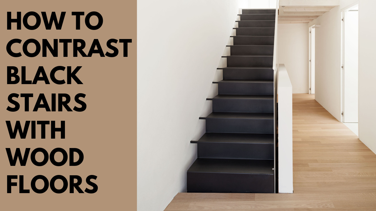 How To Contrast Black Stairs With Wood Floors