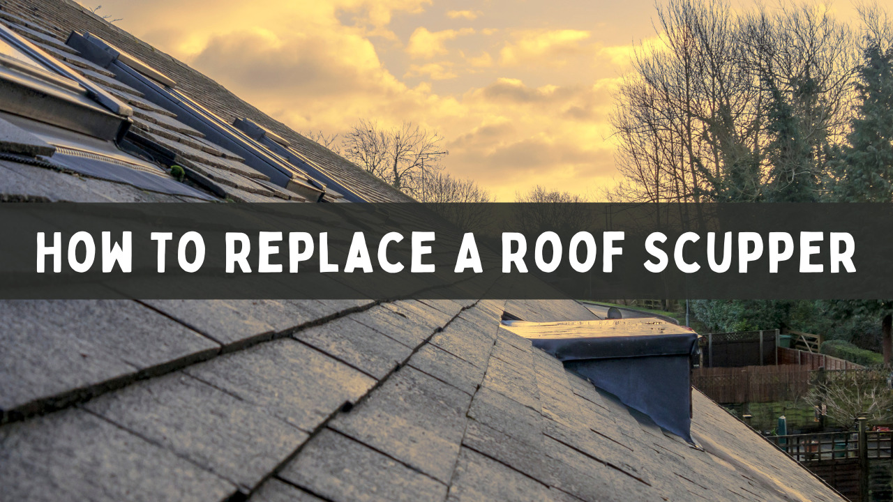 How To Replace A Roof Scupper