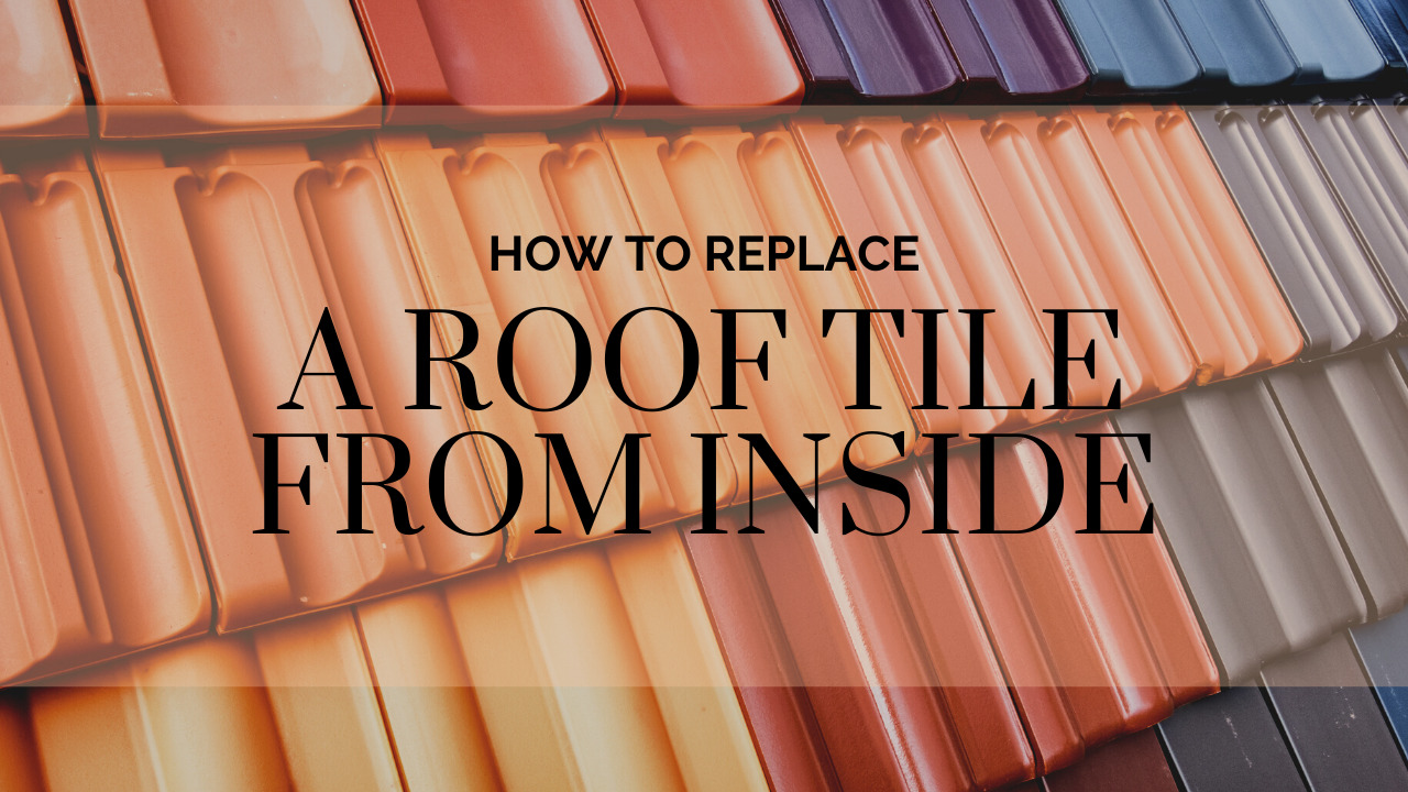 How To Replace A Roof Tile From Inside