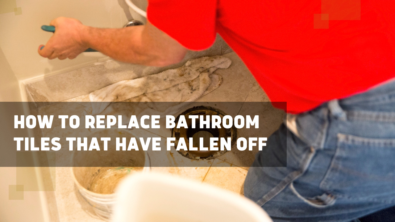 How To Replace Bathroom Tiles That Have Fallen Off