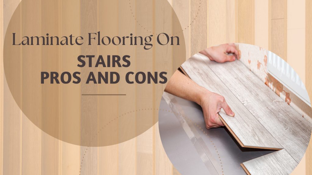 Laminate Flooring On Stairs Pros And Cons - Construction How