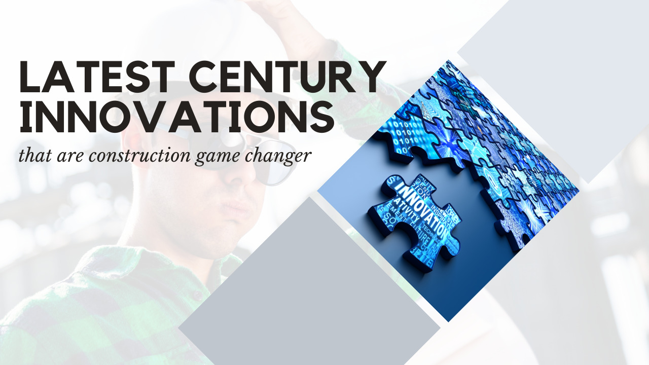 Latest century innovations that are construction game changer