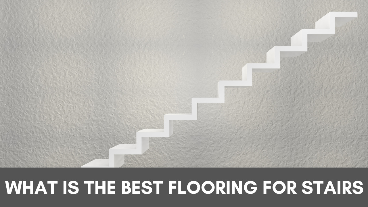 What Is The Best Flooring For Stairs