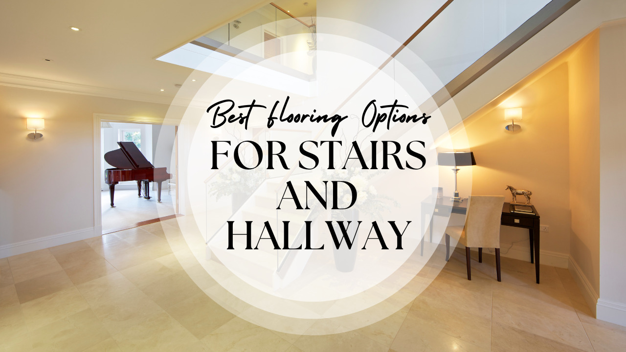 Best Flooring Options For Stairs And Hallway