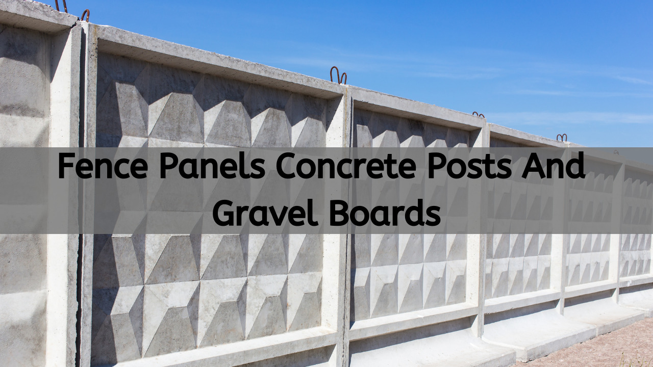 Fence Panels Concrete Posts And Gravel Boards