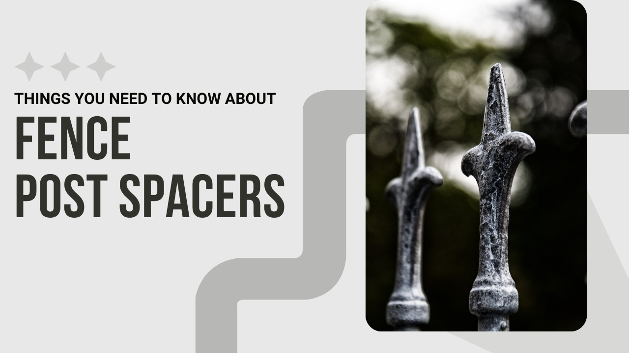 Things You Need To Know About Fence Post Spacers