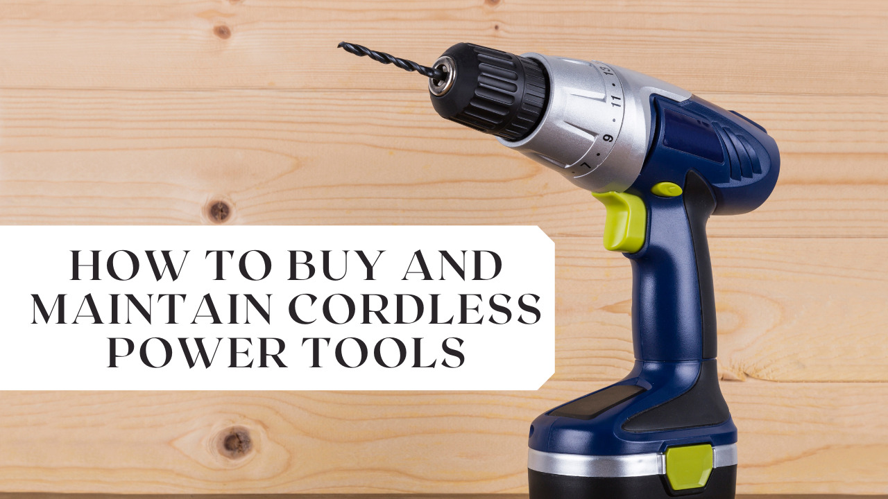 Buy and Maintain Cordless Power Tools
