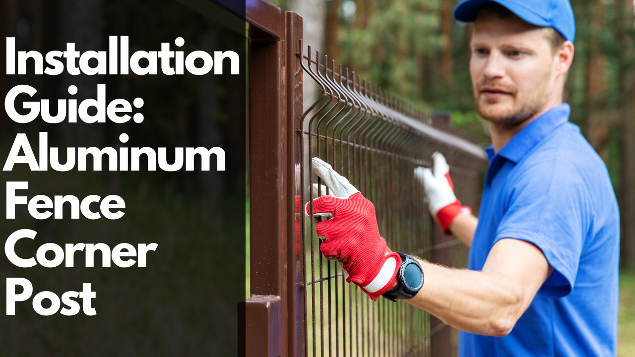 Installation Guide: Aluminum Fence Corner Post