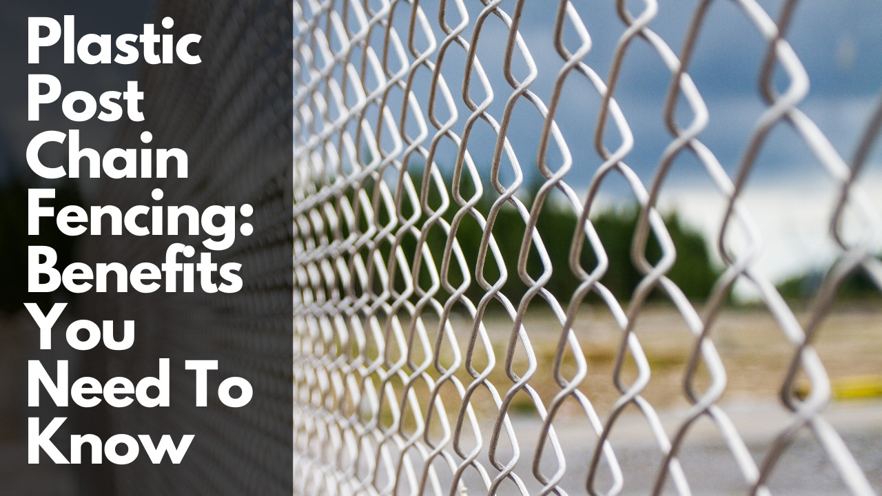 Plastic Post Chain Fencing: Benefits You Need To Know
