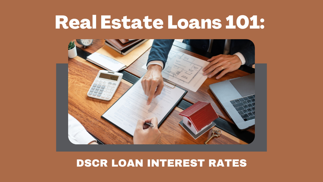Real Estate Loans 101 DSCR Loan Interest Rates