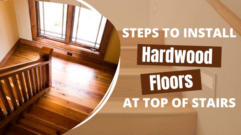 Steps To Install Hardwood Floors At Top Of Stairs - Construction How