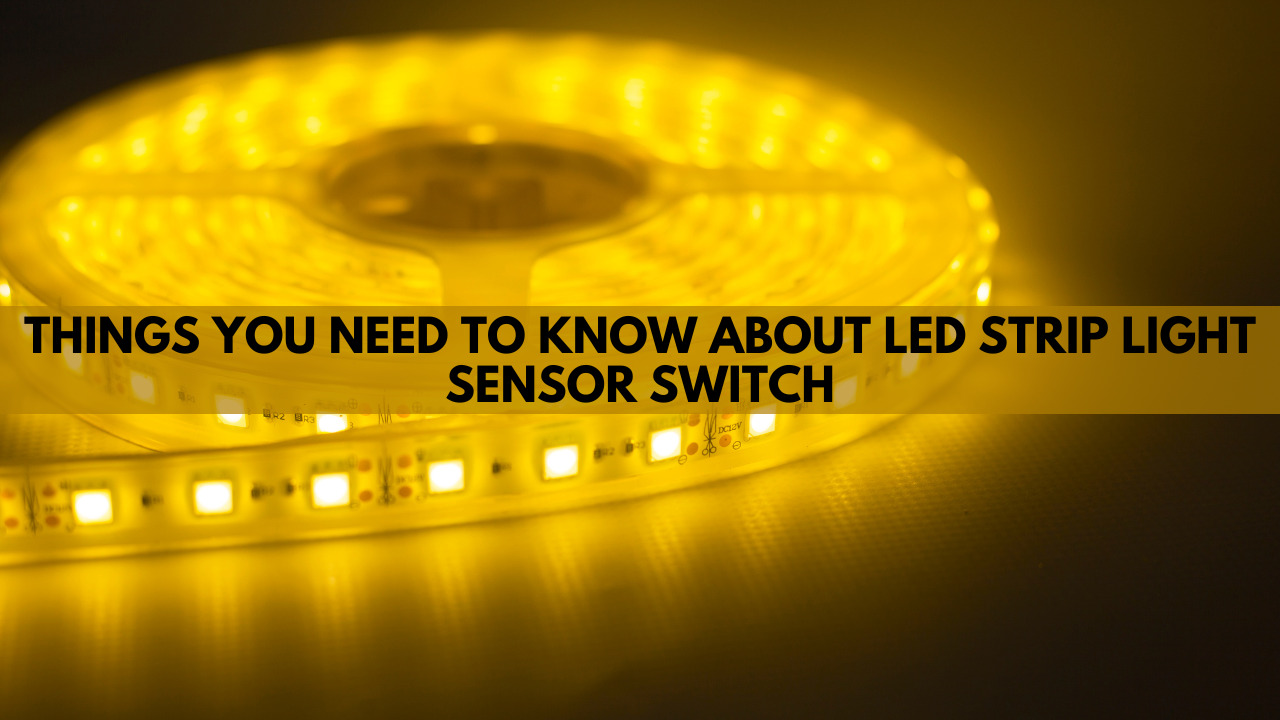 Things You Need To Know About LED Strip Light Sensor Switch