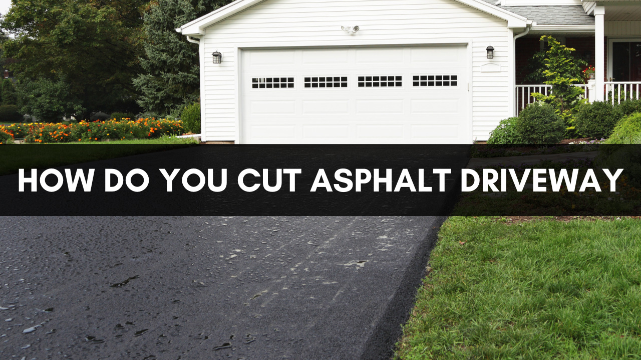 How Do You Cut Asphalt Driveway