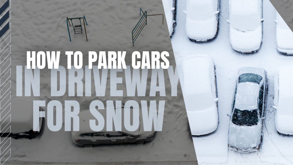How To Park Cars In Driveway For Snow Construction How