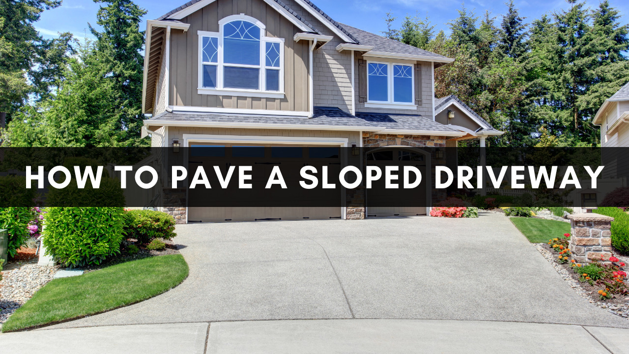How To Pave A Sloped Driveway