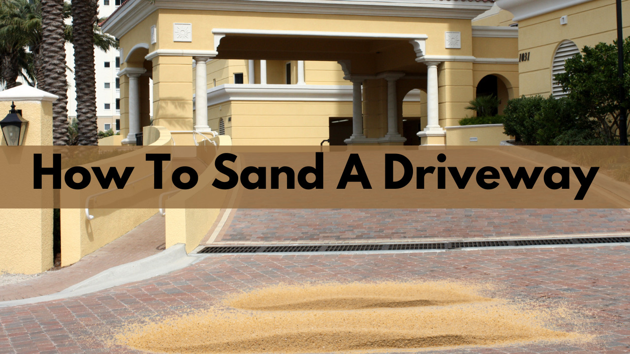 How To Sand A Driveway