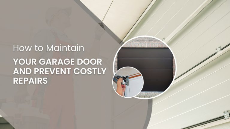 How to Maintain Your Garage Door and Prevent Costly Repairs