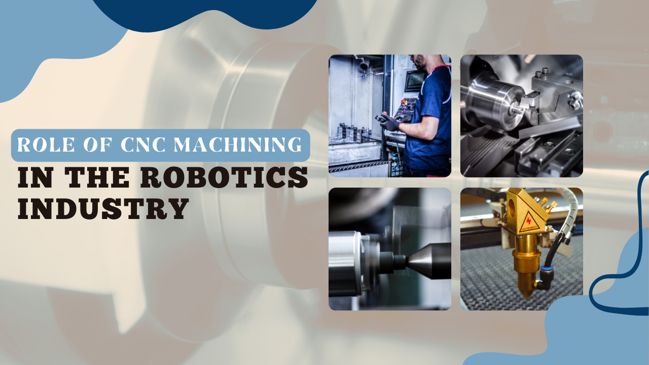 An Important Role Of CNC Machining In Robotics Industry