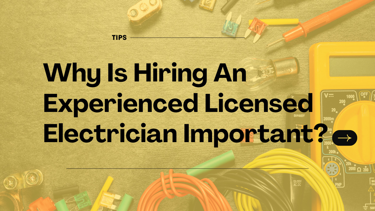 It Is Best To Hire An Experienced Licensed Electrician For Your Work