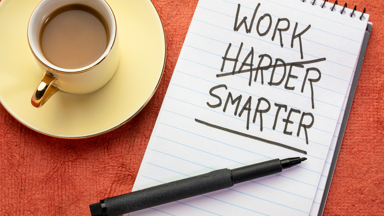 Work Smarter, Not Harder.
